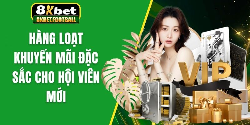 Hàng loạt khuyến mãi đặc sắc cho hội viên mới