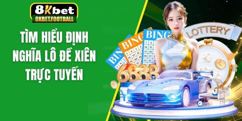 Tìm hiểu định nghĩa lô đề xiên trực tuyến